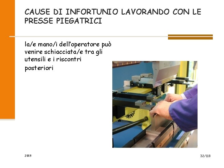 CAUSE DI INFORTUNIO LAVORANDO CON LE PRESSE PIEGATRICI la/e mano/i dell’operatore può venire schiacciata/e