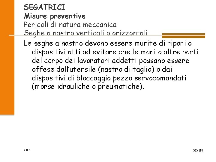 SEGATRICI Misure preventive Pericoli di natura meccanica Seghe a nastro verticali o orizzontali Le