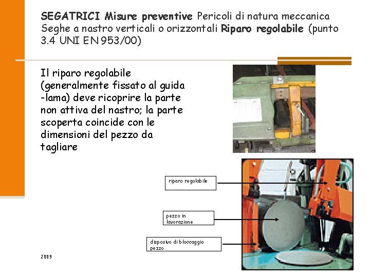 SEGATRICI Misure preventive Pericoli di natura meccanica Seghe a nastro verticali o orizzontali Riparo