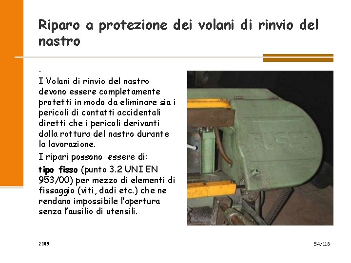 Riparo a protezione dei volani di rinvio del nastro. I Volani di rinvio del