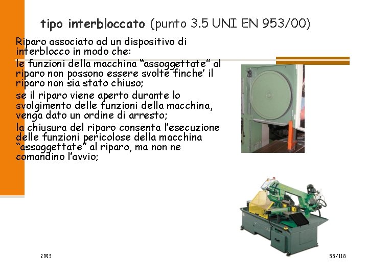 tipo interbloccato (punto 3. 5 UNI EN 953/00) Riparo associato ad un dispositivo di