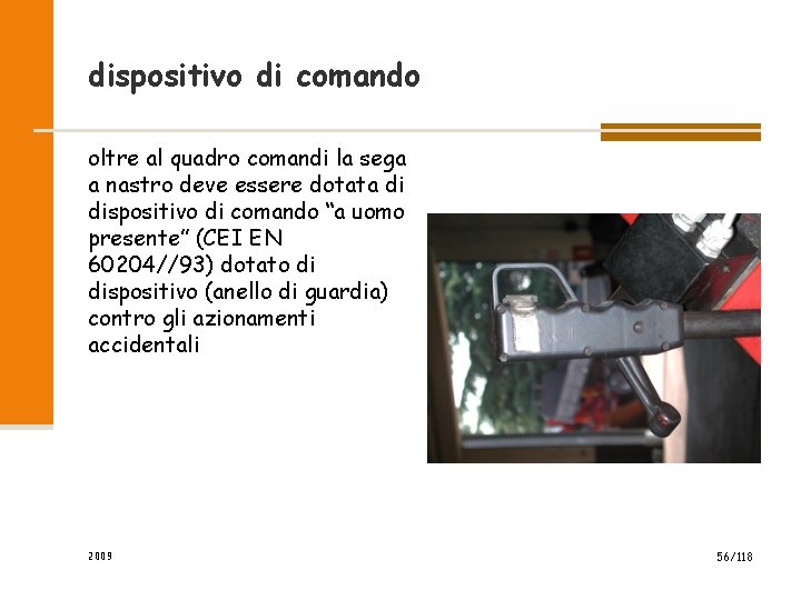 dispositivo di comando oltre al quadro comandi la sega a nastro deve essere dotata