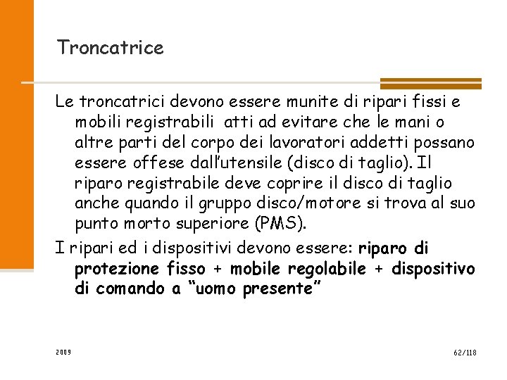 Troncatrice Le troncatrici devono essere munite di ripari fissi e mobili registrabili atti ad