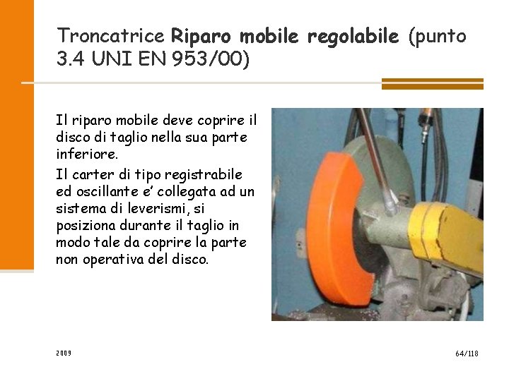 Troncatrice Riparo mobile regolabile (punto 3. 4 UNI EN 953/00) Il riparo mobile deve