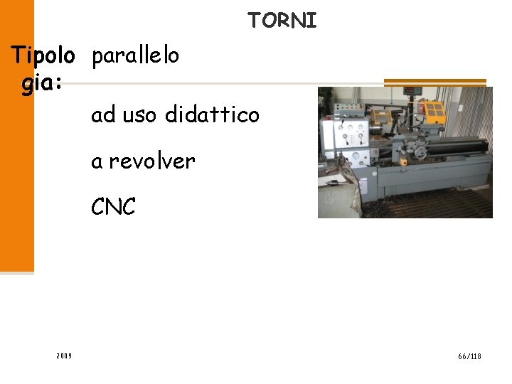 TORNI Tipolo parallelo gia: ad uso didattico a revolver CNC 2009 66/118 