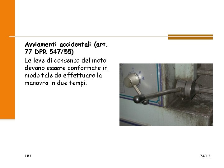 Avviamenti accidentali (art. 77 DPR 547/55) Le leve di consenso del moto devono essere