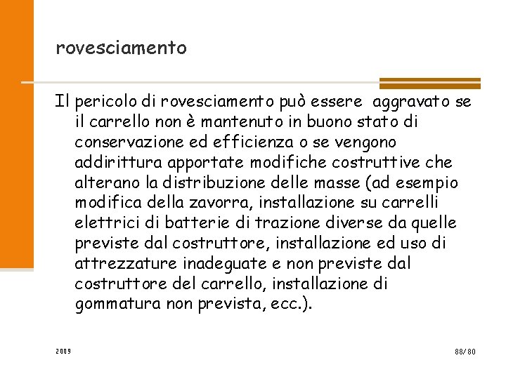 rovesciamento Il pericolo di rovesciamento può essere aggravato se il carrello non è mantenuto