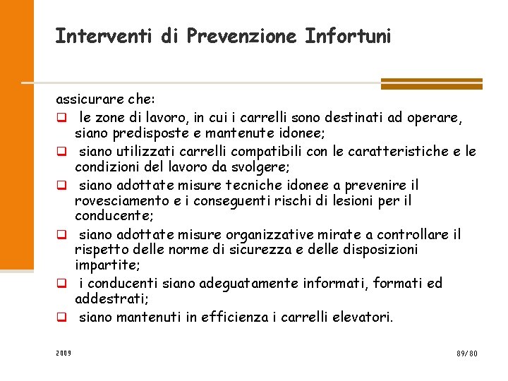 Interventi di Prevenzione Infortuni assicurare che: q le zone di lavoro, in cui i