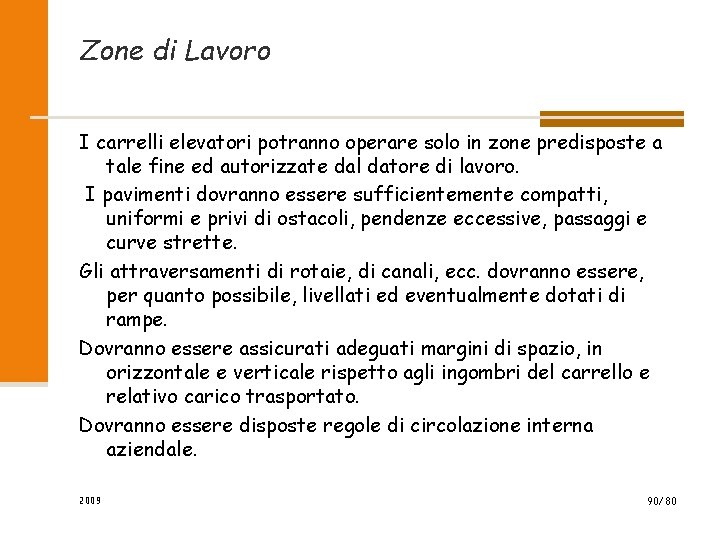 Zone di Lavoro I carrelli elevatori potranno operare solo in zone predisposte a tale