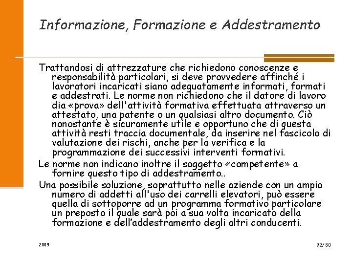 Informazione, Formazione e Addestramento Trattandosi di attrezzature che richiedono conoscenze e responsabilità particolari, si