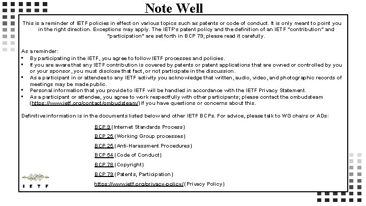 Note Well This is a reminder of IETF policies in effect on various topics