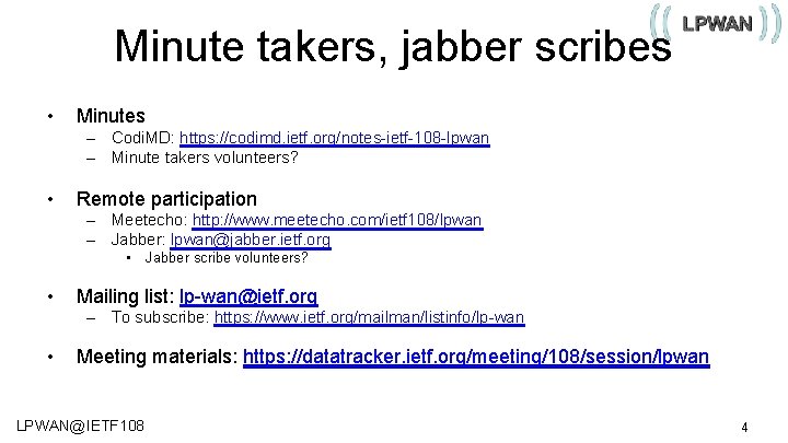Minute takers, jabber scribes • Minutes – Codi. MD: https: //codimd. ietf. org/notes-ietf-108 -lpwan