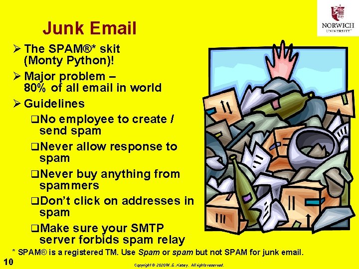 Junk Email Ø The SPAM®* skit (Monty Python)! Ø Major problem – 80% of