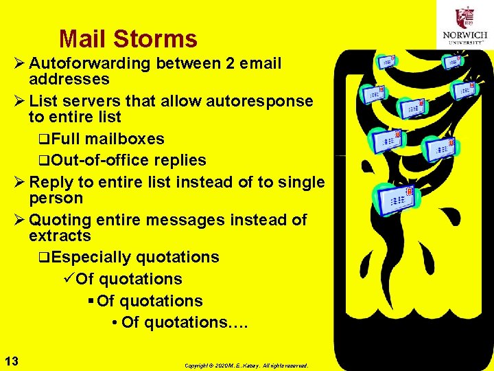 Mail Storms Ø Autoforwarding between 2 email addresses Ø List servers that allow autoresponse