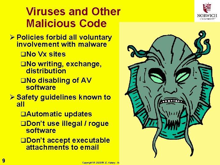 Viruses and Other Malicious Code Ø Policies forbid all voluntary involvement with malware q.