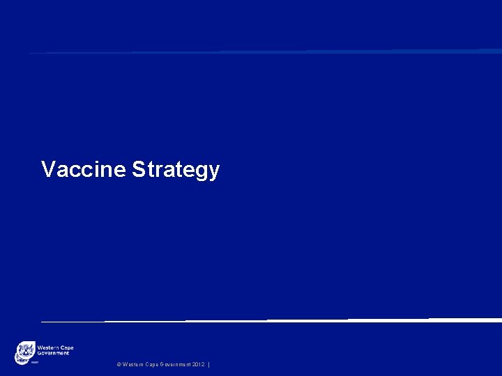 Vaccine Strategy © Western Cape Government 2012 | 