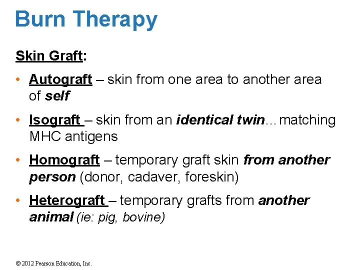 Burn Therapy Skin Graft: • Autograft – skin from one area to another area