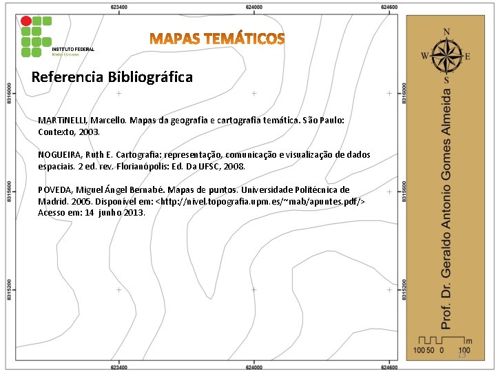 Referencia Bibliográfica MARTi. NELLI, Marcello. Mapas da geografia e cartografia temática. São Paulo: Contexto,