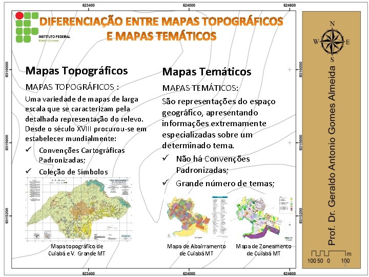 Mapas Topográficos Mapas Temáticos MAPAS TOPOGRÁFICOS : MAPAS TEMÁTICOS: São representações do espaço geográfico,