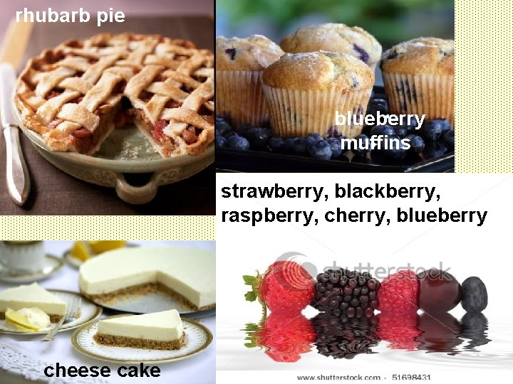 rhubarb pie blueberry muffins strawberry, blackberry, raspberry, cherry, blueberry cheese cake 