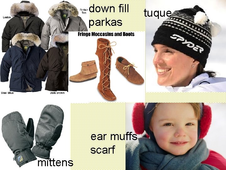 down fill parkas mittens ear muffs scarf tuque 