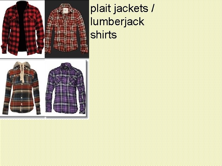 plait jackets / lumberjack shirts 