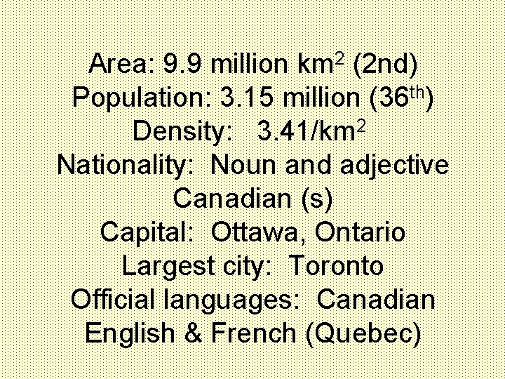 Area: 9. 9 million km 2 (2 nd) Population: 3. 15 million (36 th)