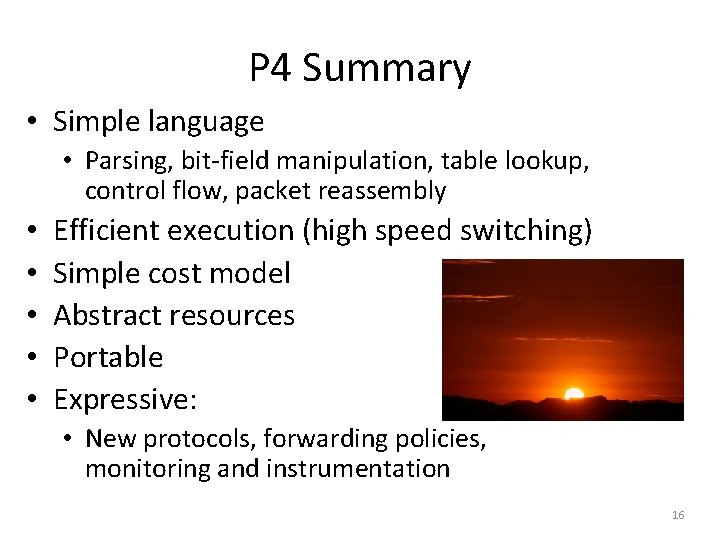 P 4 Summary • Simple language • Parsing, bit-field manipulation, table lookup, control flow,