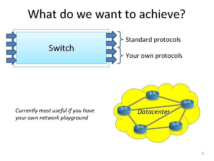 What do we want to achieve? Switch Currently most useful if you have your