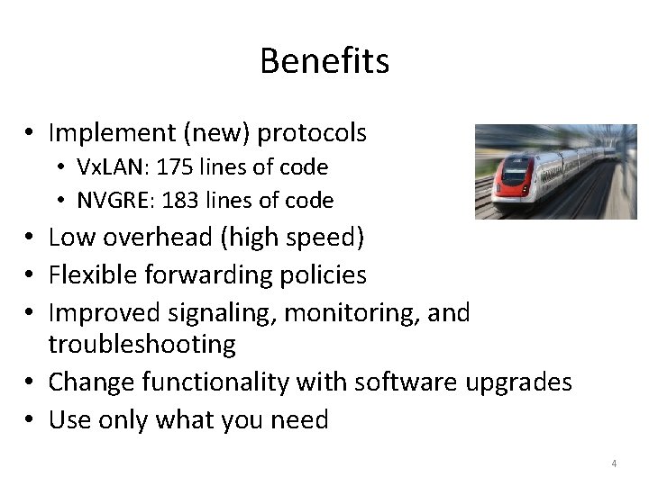 Benefits • Implement (new) protocols • Vx. LAN: 175 lines of code • NVGRE: