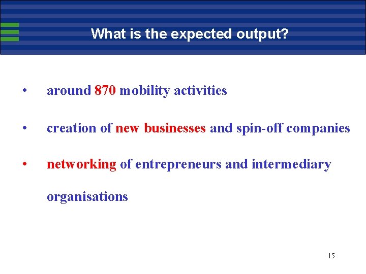 What is the expected output? • around 870 mobility activities • creation of new