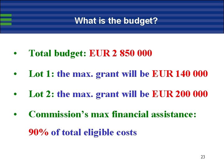 What is the budget? • Total budget: EUR 2 850 000 • Lot 1: