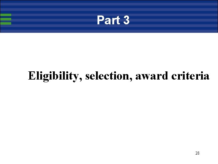 Part 3 Eligibility, selection, award criteria 28 