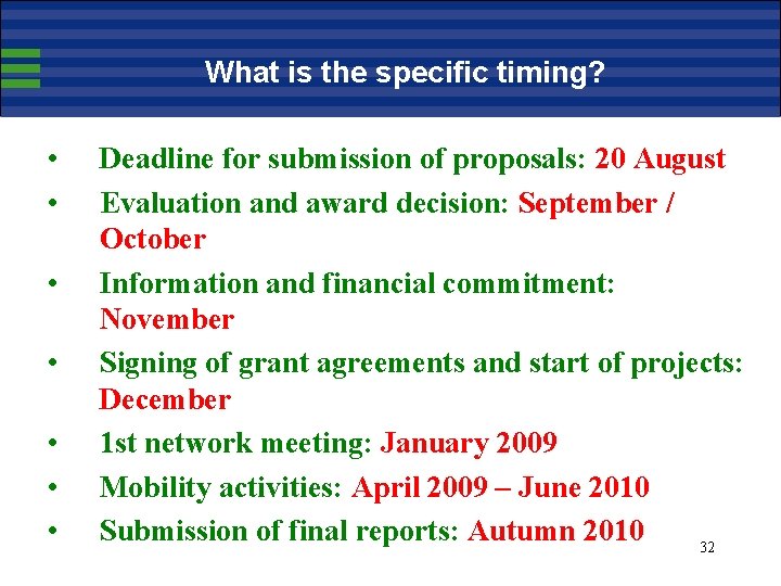 What is the specific timing? • • Deadline for submission of proposals: 20 August