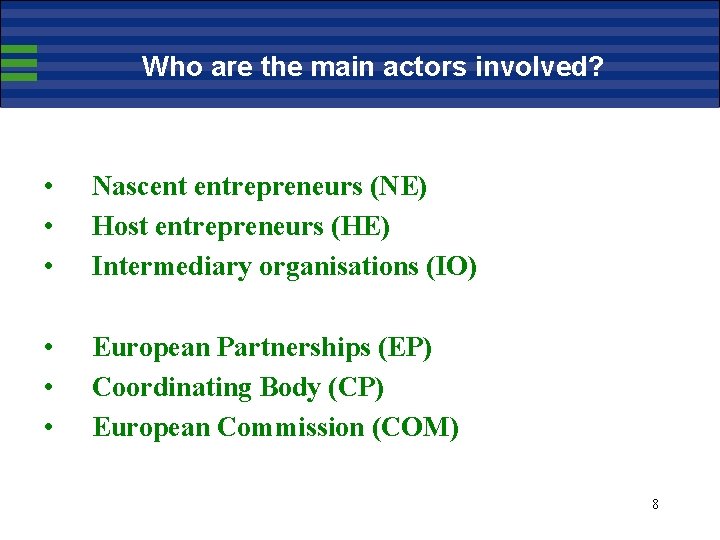 Who are the main actors involved? • • • Nascent entrepreneurs (NE) Host entrepreneurs