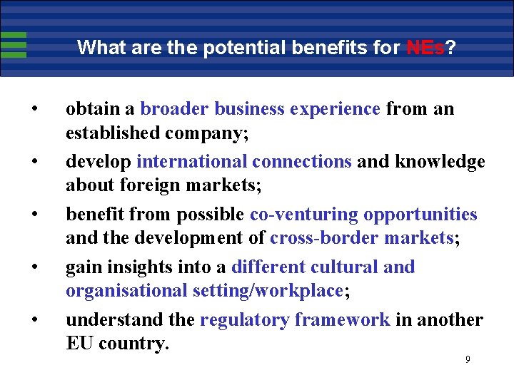 What are the potential benefits for NEs? • • • obtain a broader business