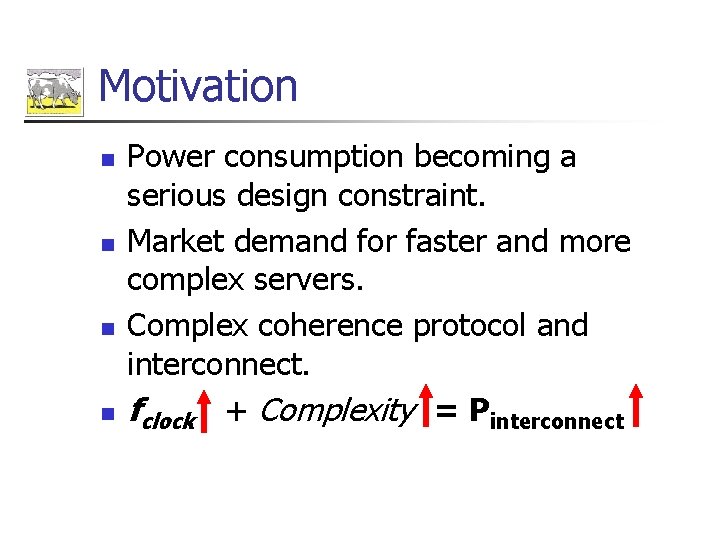 Motivation n n Power consumption becoming a serious design constraint. Market demand for faster