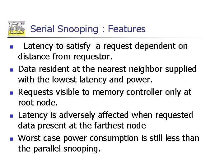 Serial Snooping : Features n n n Latency to satisfy a request dependent on