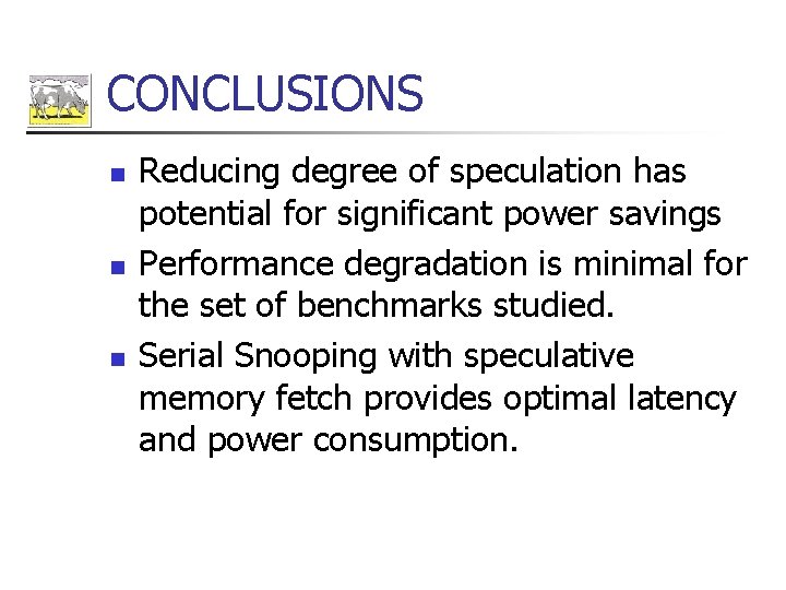 CONCLUSIONS n n n Reducing degree of speculation has potential for significant power savings