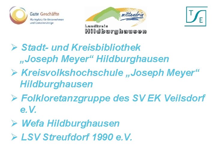 Ø Stadt- und Kreisbibliothek „Joseph Meyer“ Hildburghausen Ø Kreisvolkshochschule „Joseph Meyer“ Hildburghausen Ø Folkloretanzgruppe