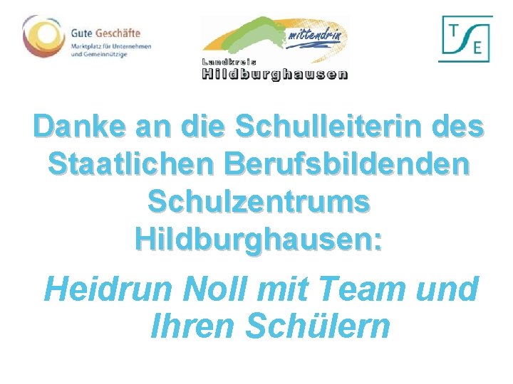 Danke an die Schulleiterin des Staatlichen Berufsbildenden Schulzentrums Hildburghausen: Heidrun Noll mit Team und