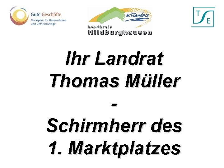 Ihr Landrat Thomas Müller Schirmherr des 1. Marktplatzes 