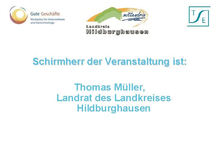 Schirmherr der Veranstaltung ist: Thomas Müller, Landrat des Landkreises Hildburghausen 