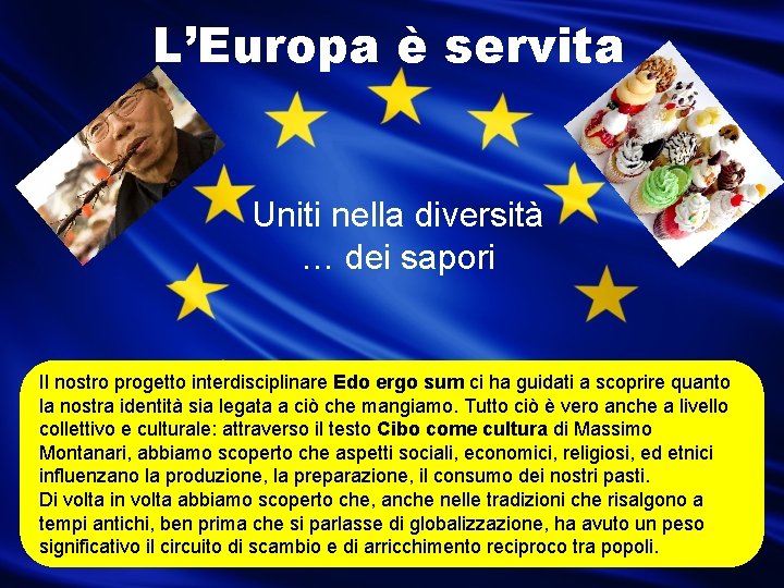 L’Europa è servita Uniti nella diversità … dei sapori Il nostro progetto interdisciplinare Edo