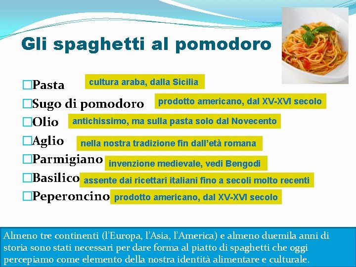 Gli spaghetti al pomodoro cultura araba, dalla Sicilia �Pasta �Sugo di pomodoro prodotto americano,