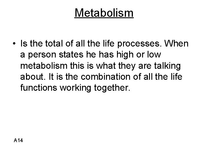 Metabolism • Is the total of all the life processes. When a person states