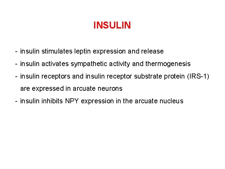 INSULIN - insulin stimulates leptin expression and release - insulin activates sympathetic activity and