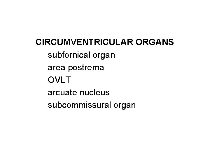 CIRCUMVENTRICULAR ORGANS subfornical organ area postrema OVLT arcuate nucleus subcommissural organ 