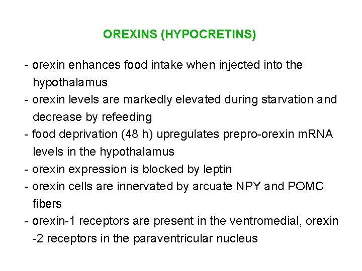 OREXINS (HYPOCRETINS) - orexin enhances food intake when injected into the hypothalamus - orexin