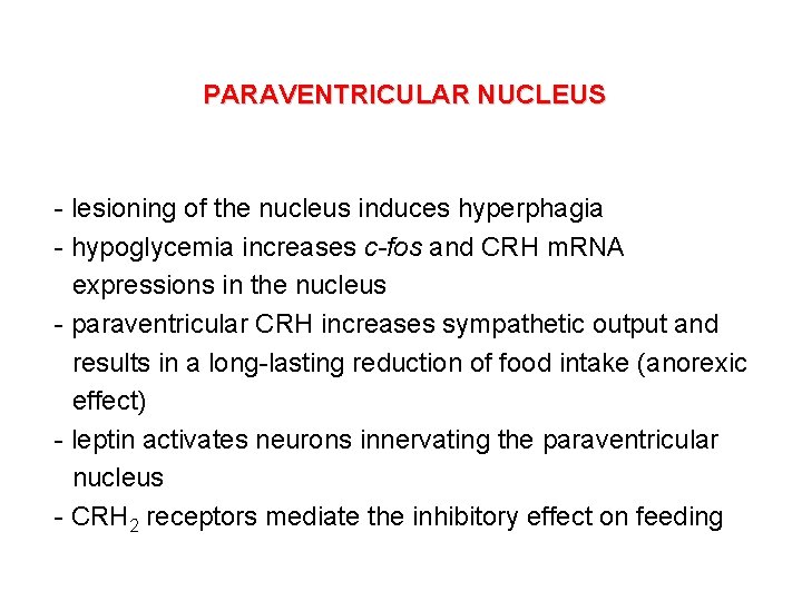 PARAVENTRICULAR NUCLEUS - lesioning of the nucleus induces hyperphagia - hypoglycemia increases c-fos and